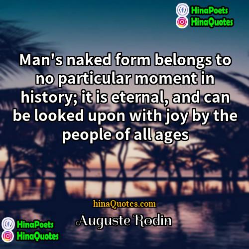 Auguste Rodin Quotes | Man's naked form belongs to no particular